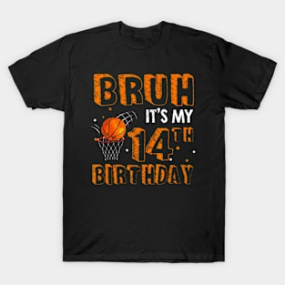 Bruh Its My 14Th Birthday 14 Year Old Basketball Player T-Shirt